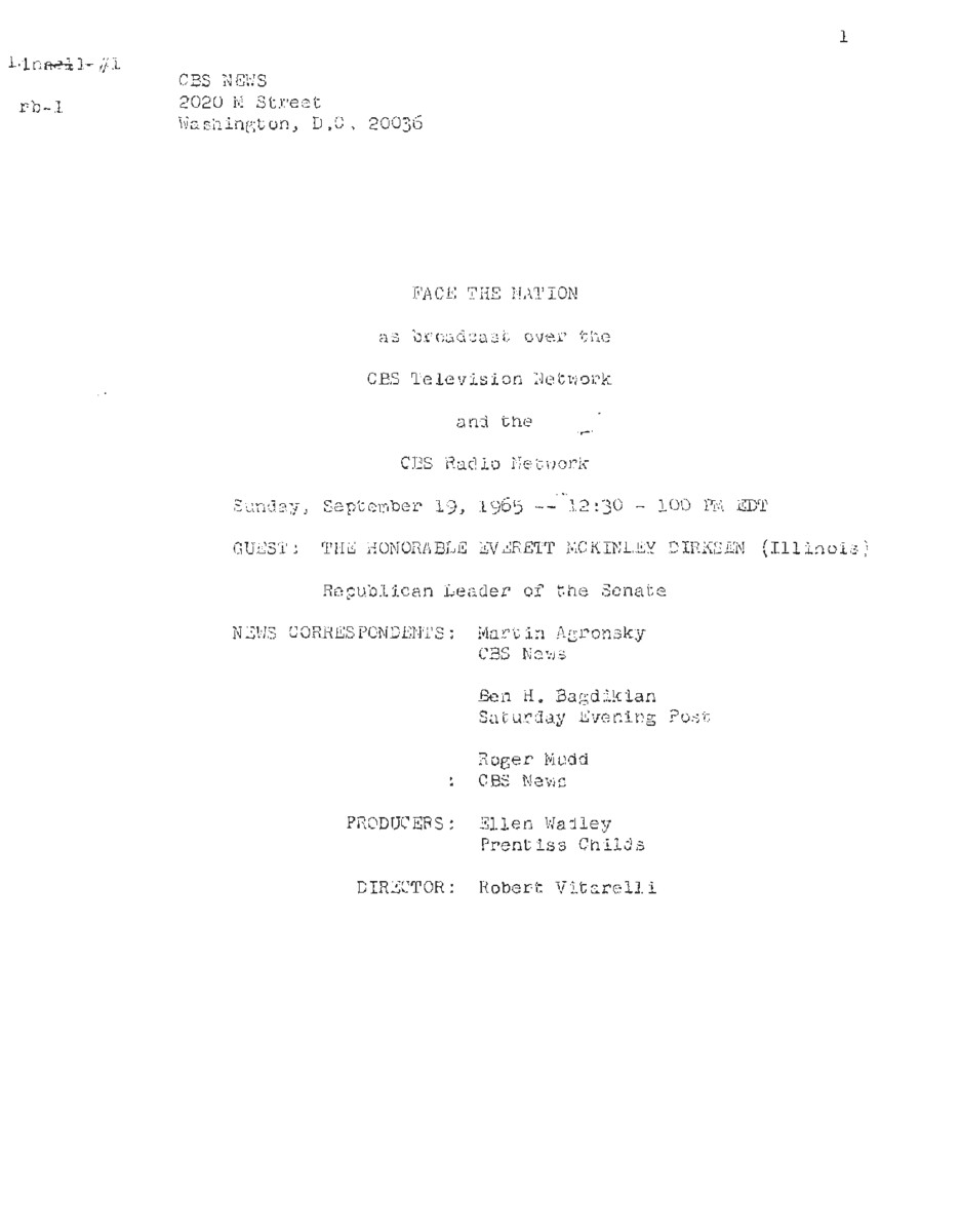 This interview transcript records Everett McKinley Dirksen's appearance on Face the Nation. Dirksen responds to questions about the Republican Party, Vietnam, anti-poverty programs, and the war between India and Pakistan.