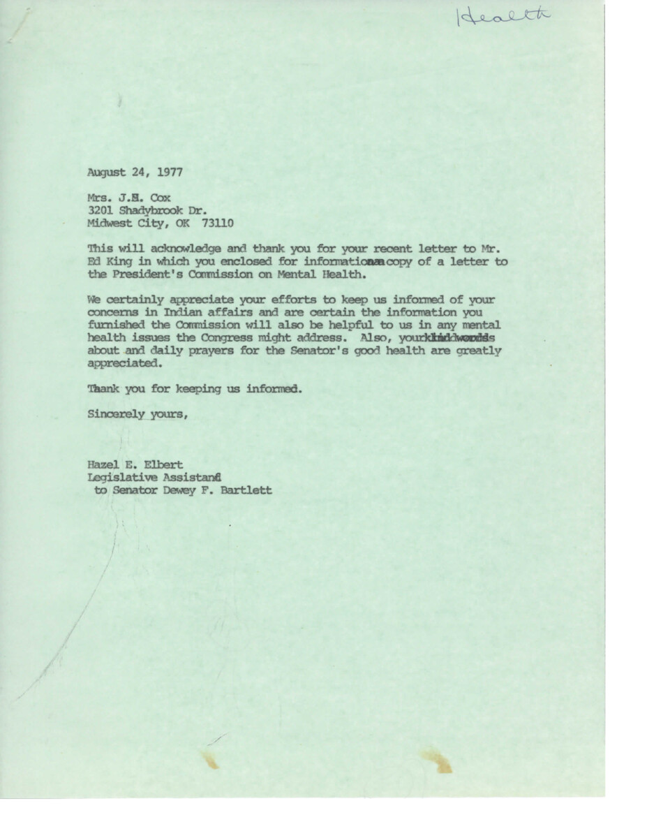 Mrs. J.B. Cox sent a letter to Mr. Ed King enclosing a copy of a letter to the President's Commission on Mental Health. Senator Dewey F. Bartlett's Legislative Assistant, Hazel E. Elbert, acknowledges and thanks Mrs. Cox for her efforts and informs her that the information provided will be helpful in addressing mental health issues. Mrs. Cox also expresses her prayers for Senator Bartlett's good health.