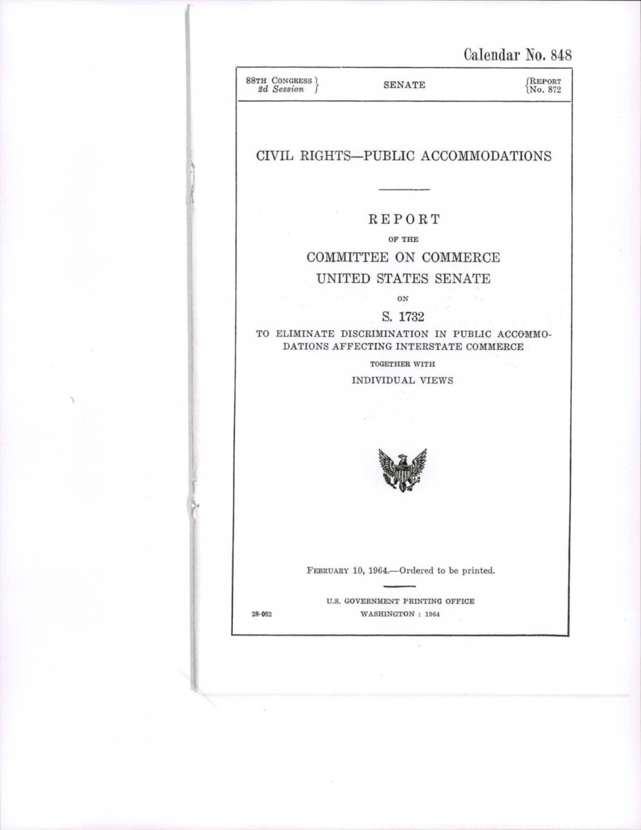 Report Of The Committee On Commerce United States Senate On S.1732 To Eliminate Discrimination In Public Accomodations Affecting Interstate Commerce. It Includes Views From Individual Senators With Examples And Citations From Constituents And Legal Proceedings On The Impacts Of The Proposed Integration On Interstate Commerce.