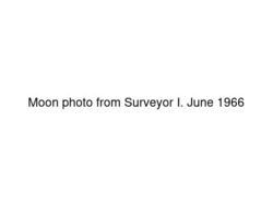 ["Black and white photograph of Moon taken by Surveyor I. June 1966"]