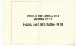 ["The document is a public land utilization plan for the McClellan-Kerr Arkansas River Navigation System, stored in the Albert Departmental Box 19, Maps, F3 Item 78, at the Carl Albert Center."]