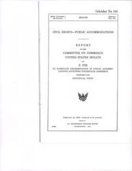 ["Report Of The Committee On Commerce United States Senate On S.1732 To Eliminate Discrimination In Public Accomodations Affecting Interstate Commerce. It Includes Views From Individual Senators With Examples And Citations From Constituents And Legal Proceedings On The Impacts Of The Proposed Integration On Interstate Commerce."]
